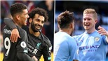 Cuộc đua vô địch Ngoại hạng Anh: Liverpool và Man City quá mạnh so với phần còn lại