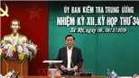 Kỳ họp 34 của Ủy ban Kiểm tra Trung ương: Cách tất cả các chức vụ trong Đảng đối với nguyên lãnh đạo, chỉ huy Tổng Công ty Thái Sơn, Bộ Quốc phòng