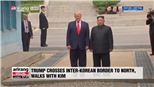 CẬP NHẬT: Tổng thống Mỹ Donald Trump và nhà lãnh đạo Triều Tiên Kim Jong-un gặp nhau tại DMZ