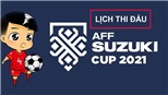 Lịch thi đấu bán kết AFF Cup 2021 - VTV6 trực tiếp bóng đá Việt Nam vs Thái Lan