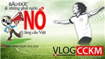 Vlog CCKM - Cận cảnh bóng đá Việt. Số 5: Bầu Đức và những phát ngôn 'Nổ' làng cầu Việt