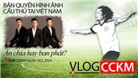 Vlog CCKM - Cận cảnh bóng đá Việt. Số 9: Bản quyền hình ảnh cầu thủ tại Việt Nam - Ăn chia hay ban phát?