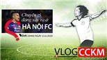 TRỰC TIẾP: Vlog CCKM - Cận cảnh bóng đá Việt Nam số 14: Chuyện gì đang xảy ra ở Hà Nội FC?