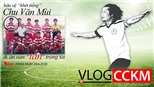 Vlog CCKM Số 15 - Hậu vệ khét tiếng Chu Văn Mùi và vụ án oan lịch sử của làng cầu Việt