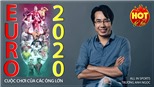 EURO 2020 đang biến thành cuộc chơi của các ông lớn