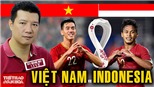 Bình luận và dự đoán tỷ số trận Việt Nam vs Indonesia cùng BLV Vũ Quang Huy