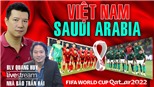 Bình luận và dự đoán  trận Việt Nam vs Ả rập Xê út cùng BLV Quang Huy và nhà báo Trần Hải