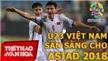U23 Việt Nam sẵn sàng cho ASIAD 2018