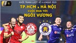 V League vòng 14: TPHCM, Hà Nội FC và cuộc đua tới ngôi vương (Trực tiếp VTV6, BĐTV, FPT Play)