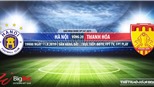 Trực tiếp bóng đá: Hà Nội đấu với Thanh Hóa (19h hôm nay), V League 2019
