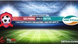 Soi kèo Hải Phòng vs Viettel (17h00 hôm nay), V League 2019. Trực tiếp Bóng đá TV