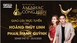 Giao lưu với Ca sĩ Hoàng Thuỳ Linh, Nhạc sĩ Phan Mạnh Quỳnh về giải Cống hiến