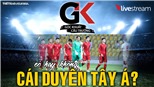 GÓC KHUẤT CẦU TRƯỜNG số 3: Tuyển Việt Nam vs Ả rập Xê út - Có hay không cái duyên Tây Á?