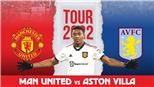 Soi kèo nhà cái MU vs Aston Villa. Nhận định, dự đoán bóng đá Giao hữu Hè 2022 (16h45, 23/7)
