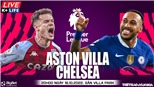 Soi kèo nhà cái Aston Villa vs Chelsea. Nhận định, dự đoán bóng đá Ngoại hạng Anh (20h00, 16/10)