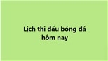 Lịch thi đấu bóng đá - Trực tiếp bóng đá hôm nay 22/11, 23/11