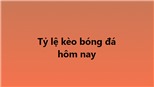 Tỷ lệ kèo, keonhacai, soi kèo nhà cái, nhận định bóng đá hôm nay 3/4