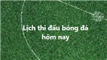 Lịch thi đấu bóng đá - Trực tiếp bóng đá hôm nay  20/4