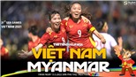 Soi kèo nhà cái nữ Việt Nam vs Myanmar. Nhận định, dự đoán bóng đá SEA Games 31 (19h00, 18/5)