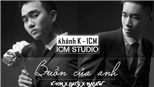 K-ICM bị đồn lấy tên bản quyền ca khúc ‘Buồn của anh’ của Đạt G, khai man tuổi...