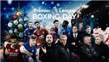 Loạt trận Boxing Day của giải bóng đá Ngoại hạng Anh là gì?
