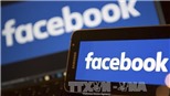 Facebook mạnh tay gỡ bỏ thêm nhiều nội dung không phù hợp