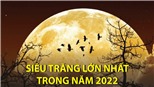 Siêu trăng lớn nhất trong năm 2022