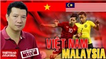Bình luận và dự đoán tỷ số trận Việt Nam vs Malaysia cùng BLV Vũ Quang Huy