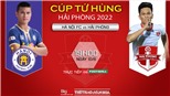 Soi kèo nhà cái Hà Nội vs Hải Phòng. Nhận định, dự đoán bóng đá Cúp Tứ Hùng (19h00, 10/6)