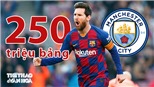 Barcelona hạ giá Messi xuống 250 triệu bảng