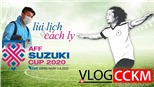 Vlog CCKM - Cận cảnh bóng đá Việt. Số 20: Hoãn AFF Cup 2020 và Văn Hậu đi cách ly