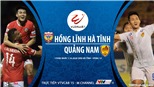 Soi kèo nhà cái Hà Tĩnh vs Quảng Nam. Trực tiếp bóng đá Việt Nam. VTVcab 15