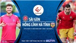 Soi kèo nhà cái Sài Gòn vs Hà Tĩnh. Trực tiếp bóng đá Việt Nam. Trực tiếp TTTT HD