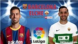 Soi kèo nhà cái Barcelona vs Elche. Nhận định, dự đoán bóng đá La Liga (0h30, 19/12)