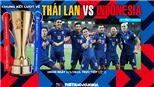 Soi kèo nhà cái Thái Lan vs Indonesia. Nhận định, dự đoán bóng đá AFF Cup 2021 (19h30, 1/1)