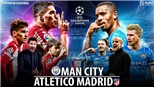 Soi kèo nhà cái Atletico Madrid vs Man City. Nhận định, dự đoán bóng đá Cúp C1 (2h00, 14/4)