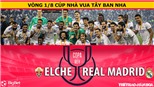 Soi kèo nhà cái Elche vs Real Madrid. ON Football trực tiếp bóng đá Cúp Nhà vua Tây Ban Nha (1h00, 21/1)