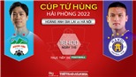 Soi kèo nhà cái HAGL vs Hà Nội. Nhận định, dự đoán bóng đá Tứ hùng Hải Phòng 2022 (16h00, 7/6)