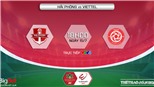 Soi kèo nhà cái Hải Phòng vs Viettel. Nhận định, dự đoán bóng đá V-League 2022 (18h00, 15/7)