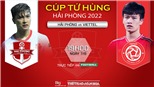 Soi kèo nhà cái Hải Phòng vs Viettel. Nhận định, dự đoán bóng đá Tứ hùng Hải Phòng 2022 (19h00, 7/6)
