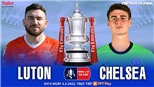 Soi kèo nhà cái Luton vs Chelsea. Nhận định, dự đoán bóng đá FA Cup (2h15, 3/3)