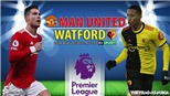 Soi kèo nhà cái MU vs Watford. Nhận định, dự đoán bóng đá Anh (22h00, 26/2)