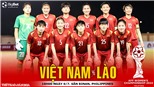 Soi kèo nhà cái nữ Việt Nam vs nữ Lào. Nhận định, dự đoán bóng đá nữ Đông Nam Á (18h00, 9/7)