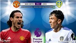 Soi kèo nhà cái MU vs Leeds và nhận định bóng đá Ngoại hạng Anh (18h30, 14/8)