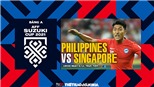 Nhận định bóng đá Philippines vs Singapore, AFF Cup 2021 (19h30, 8/12)