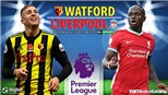 Soi kèo nhà cái Watford vs Liverpool. Nhận định, dự đoán bóng đá Ngoại hạng Anh (18h30, 16/10)