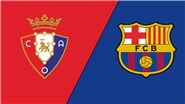 Soi kèo nhà cái Osasuna vs Barcelona. Nhận định, dự đoán bóng đá La Liga (03h30, 9/11)